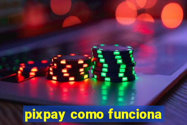 pixpay como funciona